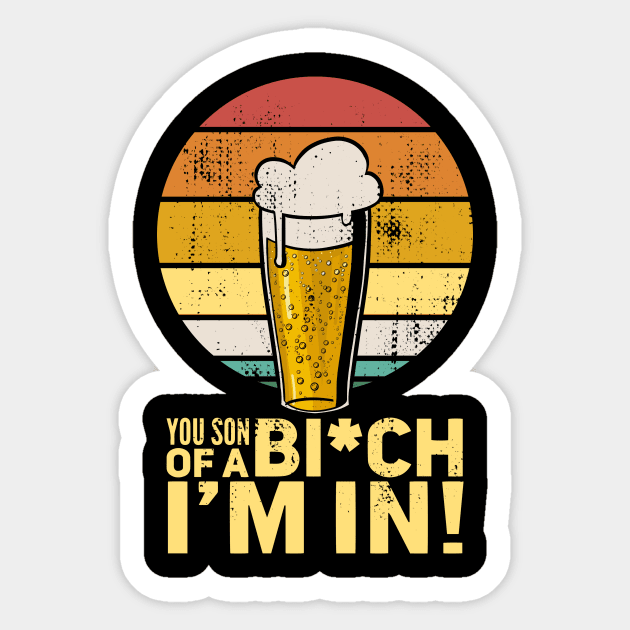 Beer - You son of a b*tch I'm in Sticker by Radarek_Design